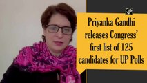 UP polls: Priyanka Gandhi releases Congress’ first list of 125 candidates