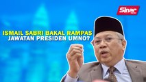SINAR PM: Ismail Sabri bakal rampas jawatan Presiden UMNO?