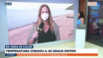 Muitas cidades do Rio Grande do Sul registraram altas temperaturas ontem. A máxima chegou a 45 graus. A onda de calor continua no estado até o fim de semana. A gente conversa agora com a repórter Ciça Kramer.