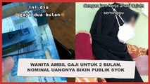 Viral Wanita Ambil Gaji Untuk 2 Bulan, Nominal Uangnya Bikin Publik Syok