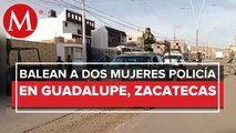 Atacan a dos mujeres policías en Zacatecas