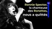 Ronnie Spector, la chanteuse des Ronettes, est décédée à 78 ans