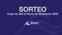 Sorteo Copa de SM la Reina de Waterpolo 2022