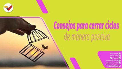 Buena Vibra | Consejos para cerrar ciclos y avanzar en la vida