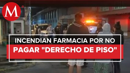 Incendian farmacia en Iztapalapa por cobro de "derecho de piso"