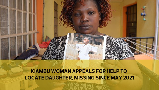 Kiambu woman appeals for help to locate her daughter, missing since May 2021