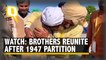 Separated During India-Pakistan Partition, Brothers Reunited After 74 Years