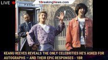 Keanu Reeves Reveals the Only Celebrities He's Asked for Autographs — and Their Epic Responses - 1br