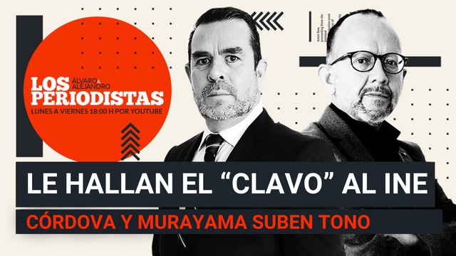 #EnVivo | #LosPeriodistas | Le hallan el “clavo” al INE | Córdova y Murayama suben el tono