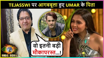Umar Riaz Father Targets Tejasswi Prakash says, she Is Opportunist