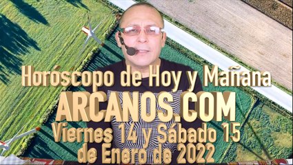 Horóscopo de Hoy y Mañana - ARCANOS.COM - Viernes 14 y Sábado 15 de Enero de 2022