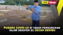 Pusara Covid-19 di Tanah Perkuburan Islam Seksyen 21 cecah seribu