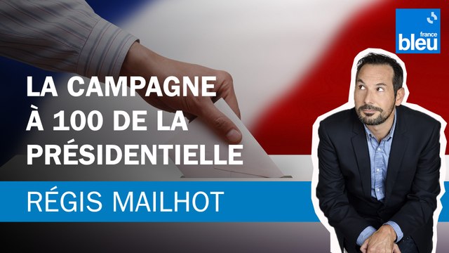 Régis Mailhot : La campagne à 100 jours de la présidentielle