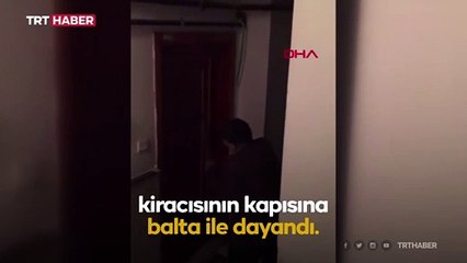 Kiracısının evine baltayla saldıran ev sahibi göz altına alındı