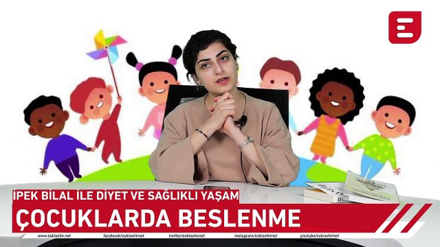 İpek Bilal İle Diyet ve Sağlıklı Yaşam - Çocuklarda Beslenme