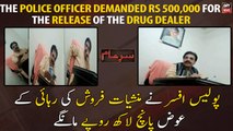Police officer demanded Rs 500,000 for the release of the drug dealer