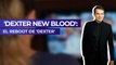 'Dexter New Blood': El reboot de 'Dexter'