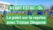 Avant Estac - OL : le point sur la reprise avec Tristan Dingomé