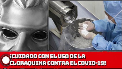 ¡CUIDADO CON el USO de la cloroquina VS. el covid-19!