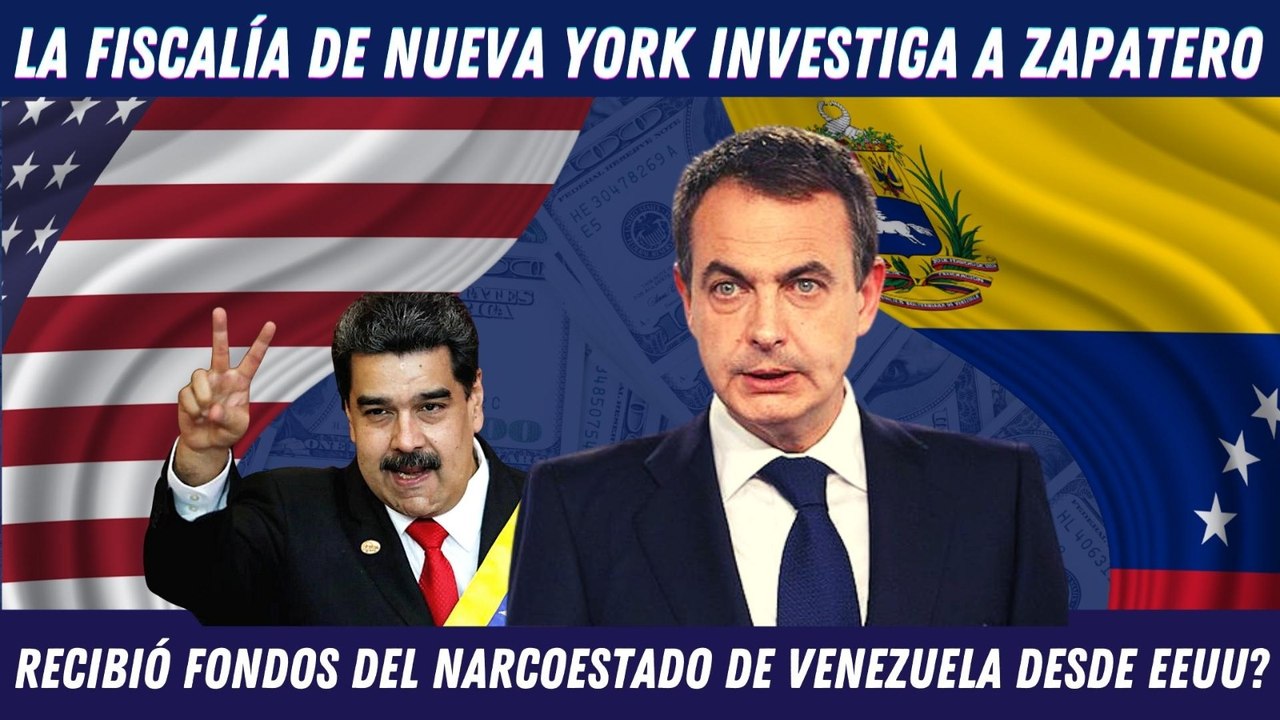 EMR:¡Bomba!, la fiscalía de Nueva York investiga si Zapatero ha recibido dinero del NARCO desde EEUU