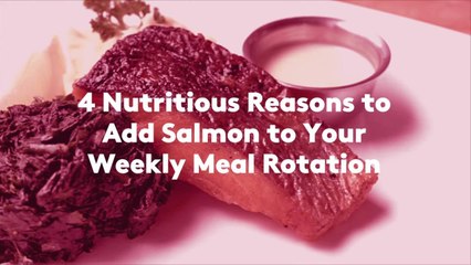 4 Nutritious Reasons to Add Salmon to Your Weekly Meal Rotation