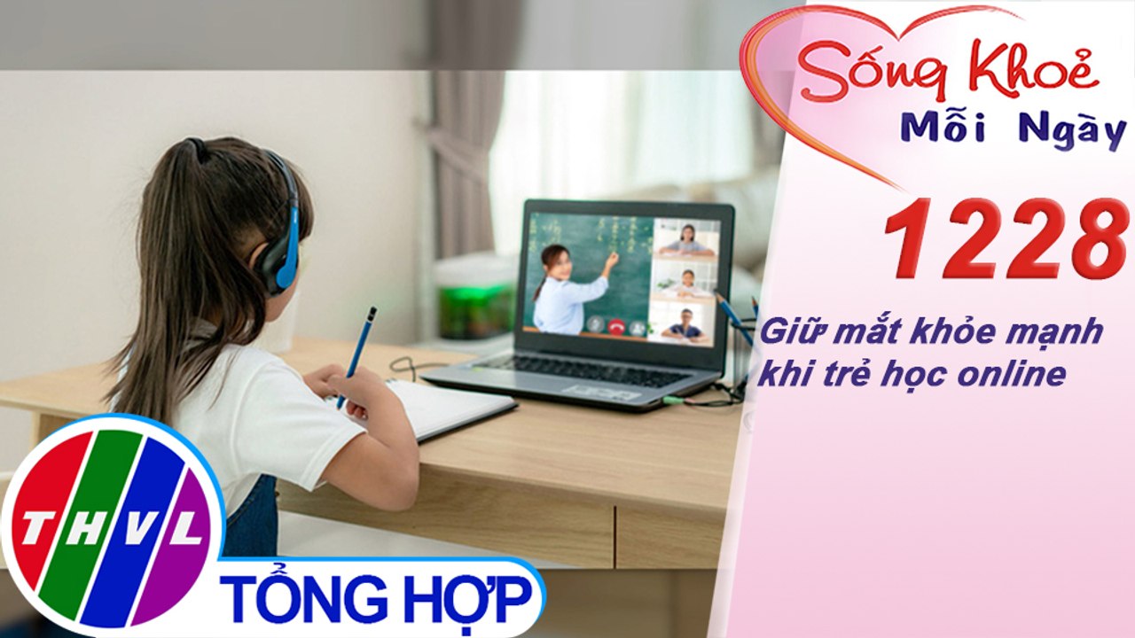 Giữ mắt khỏe mạnh khi trẻ học online | Sống khỏe mỗi ngày - Kỳ 1228