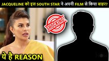 Jacqueline Fernandez THROWN Out Of Mega Movie By This South Super Star ? | Shocking Details