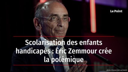 Scolarisation des enfants handicapés : Éric Zemmour crée la polémique