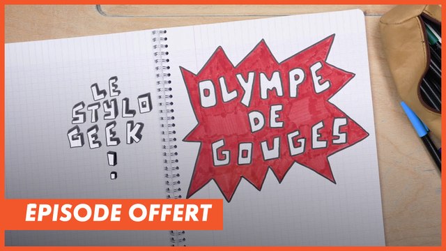 STYLO GEEK : OLYMPE DE GOUGES - Épisode offert