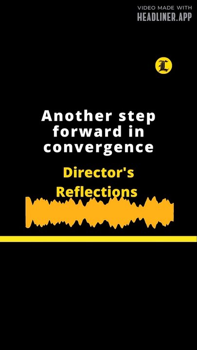 Director's Reflections: Another step forward in convergence