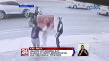 Lalaking may baseball bat, nagwala at muntik manghataw ng mga pedestrian at TNVS rider | 24 Oras