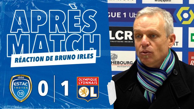 ESTAC 0-1 Lyon | Réaction du coach troyen Bruno Irles