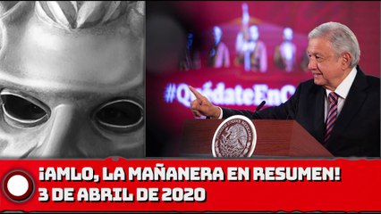 ¡AMLO, La Mañanera en Resumen! - 3 de abril de 2020
