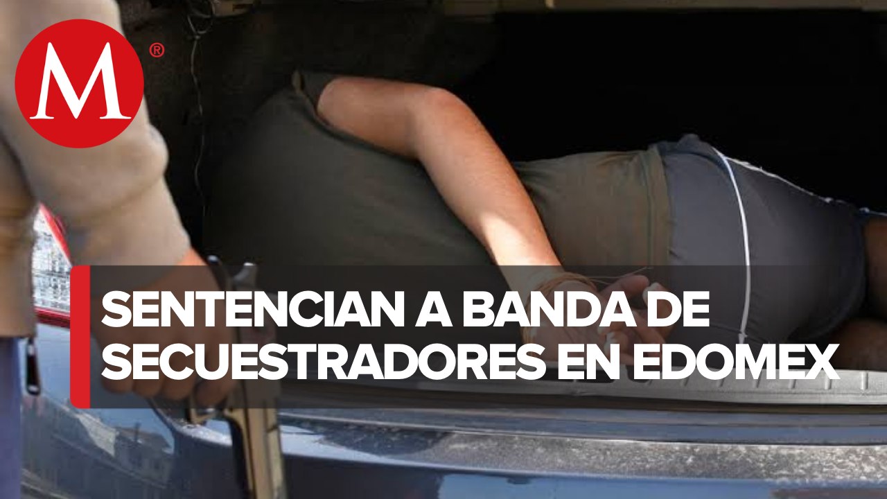 Dan sentencias de hasta 504 años de prisión a secuestradores que operaban en Edomex