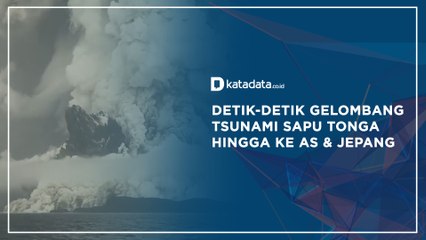 Detik-detik Gelombang Tsunami Sapu Tonga Hingga ke AS & Jepang | Katadata Indonesia