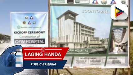 OFW hospital sa Pampanga, nakatakda nang  i-turnover sa pamahalaan; layuning maserbisyuhan ang mga OFW at kanilang pamilya