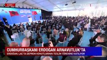 Cumhurbaşkanı Erdoğan Arnavutluk'ta: Yardıma koşan ilk ülke olduk