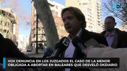 Vox denuncia en los juzgados el caso de la menor  obligada a abortar en Baleares que desveló OKDIARIO