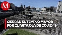 Por aumento de casos de covid cierran actividades en museo de templo mayor de la CdMx