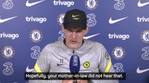 'Hopefully, your mother-in-law didn't hear that!' - Tuchel jokes with journalist