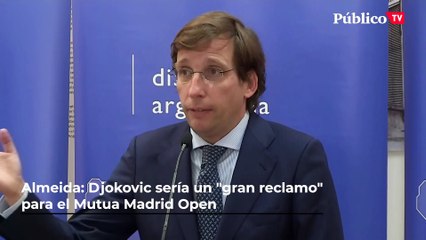 Almeida: Djokovic sería un "gran reclamo" para el Mutua Madrid Open