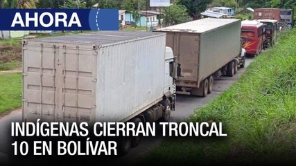 Indígenas cierran troncal 10 en #Bolívar - #17Ene - Ahora