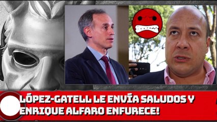 ¡LÓPEZ-GATELL LE ENVÍA SALUDOS Y ALFARO ENFURECE!