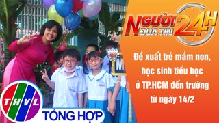 Người đưa tin 24H (6h30 ngày 18/1/2022) - Trẻ mầm non, tiểu học TP HCM dự kiến đến trường từ 14/2