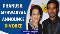 Dhanush, Aishwaryaa announce divorce after 18 years of marriage | Oneindia News