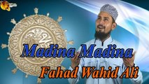 Madina Madina |  Naat |  Fahad Wahid Ali |  HD video