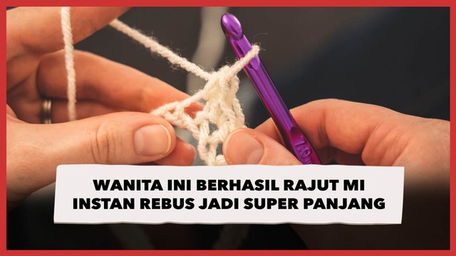 Kelewat Gabut! Viral Wanita Ini Berhasil Rajut Mi Instan Rebus Jadi Super Panjang, Ditonton 22 Juta Kali