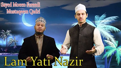 Lam Yati Nazir |  Sayed Moeen Fareedi & Mustaqeem Qadri  | Naat