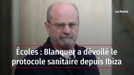 Écoles : Blanquer a dévoilé le protocole sanitaire depuis Ibiza
