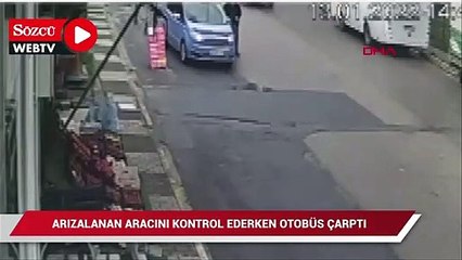 Arızalanan aracını kontrol ederken dengesini kaybedip otobüse çarptı